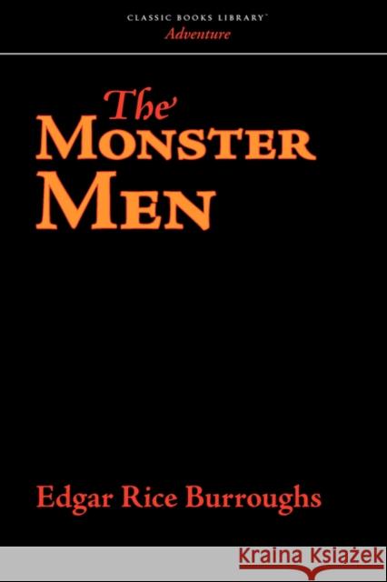 The Monster Men Edgar Rice Burroughs 9781434101068 WAKING LION PRESS