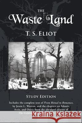 The Waste Land Study Edition Thomas S Eliot Jessie Westons James Frazer 9781434102409 Waking Lion Press