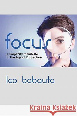 Focus: A Simplicity Manifesto in the Age of Distraction Leo Babauta 9781434103079 Editorium