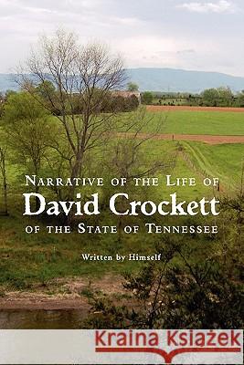 Narrative of the Life of David Crockett of the State of Tennessee David Crockett 9781434103239 Waking Lion Press