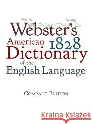 Webster's 1828 American Dictionary of the English Language Noah Webster 9781434103963 Waking Lion Press