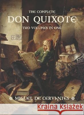 The Complete Don Quixote: Two Volumes in One Miguel De Cervantes John Ormsby 9781434104427 Waking Lion Press