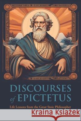 Discourses of Epictetus Epictetus                                George Long 9781434105639 Waking Lion Press