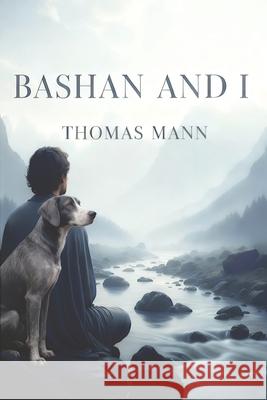 Bashan and I Thomas Mann 9781434106025