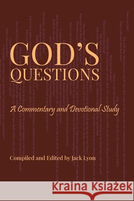 God's Questions: A Commentary and Devotional Study: A Commentary and Devotional Study Jack Lyon 9781434106087