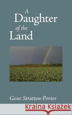 Daughter of the Land Gene Stratton-Porter 9781434114365 Waking Lion Press