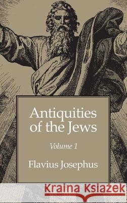 Antiquities of the Jews Volume 1 Flavius Josephus 9781434115058 Waking Lion Press