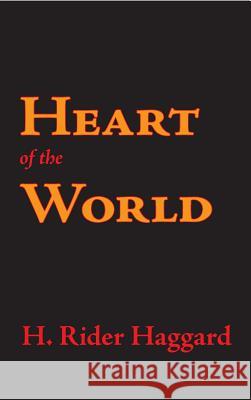 Heart of the World H. Rider Haggard 9781434116215 Waking Lion Press