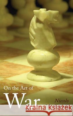 On the Art of War, Large-Print Edition Niccolo Machiavelli 9781434117311 Waking Lion Press