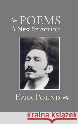 Poems: A New Selection Ezra Pound 9781434117571 Waking Lion Press