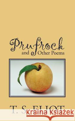 Prufrock and Other Poems T. S. Eliot 9781434117625 Waking Lion Press