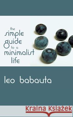 Simple Guide to a Minimalist Life Leo Babauta 9781434120618 Waking Lion Press