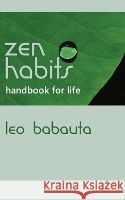 Zen Habits Handbook for Life Leo Babauta 9781434121622 Editorium