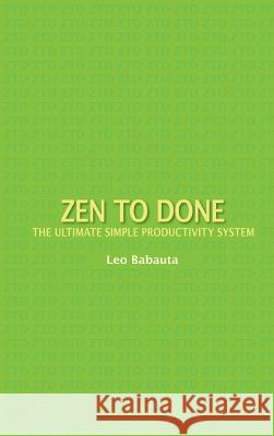 Zen to Done: The Ultimate Simple Productivity System Leo Babauta 9781434121752 Waking Lion Press