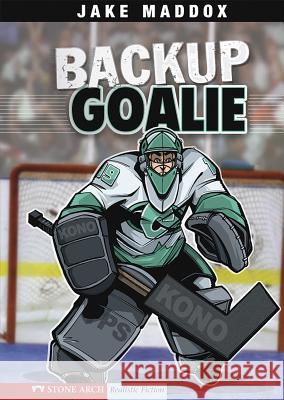 Backup Goalie Jake (Text by Horsman Maddox Tuesday Mourning 9781434205179 Stone Arch Books