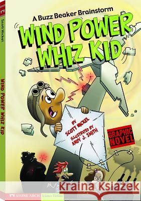 Wind Power Whiz Kid: A Buzz Beaker Brainstorm Scott Nickel 9781434208545 Stone Arch Books