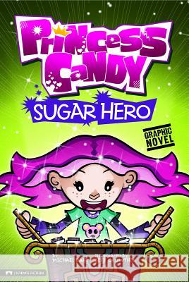 Sugar Hero: Princess Candy Michael Dahl Jeff Crowther 9781434228017 