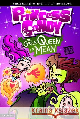 The Green Queen of Mean: Princess Candy Michael Dahl Jeff Crowther 9781434228031 