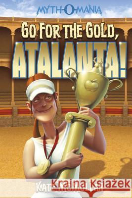 Go for the Gold, Atalanta! Kate McMullan Denis Zilber 9781434234414 