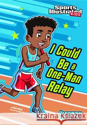 I Could Be a One-Man Relay Scott Nickel Jorge Santillan 9781434238672 Stone Arch Books