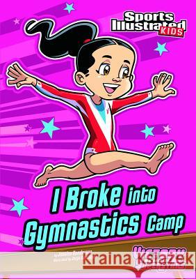 I Broke Into Gymnastics Camp Jessica Gunderson Jorge Santillan 9781434238696 Stone Arch Books
