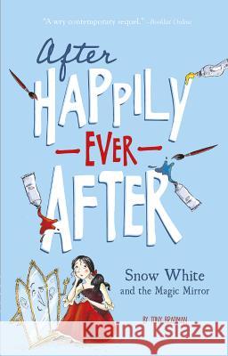 Snow White and the Magic Mirror (After Happily Ever After) Bradman, Tony 9781434279569 Stone Arch Books