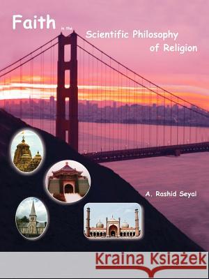 Faith in the Scientific Philosophy of Religion Seyal, Abdul Rashid 9781434300126 Authorhouse