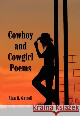 Cowboy and Cowgirl Poems Alan R. Gatrell 9781434300324 Authorhouse