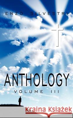 ANTHOLOGY Volume III Enzo Silvestri 9781434300584 Authorhouse