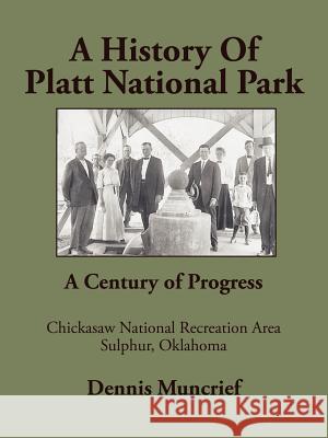 A History of Platt National Park Dennis Muncrief 9781434300683 Authorhouse