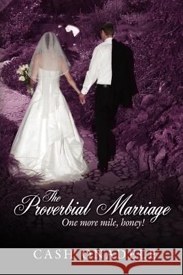 The Proverbial Marriage: One More Mile, Honey! Onadele, Cash 9781434300775 Authorhouse