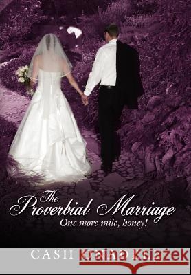 The Proverbial Marriage: One More Mile, Honey! Onadele, Cash 9781434300782 Authorhouse