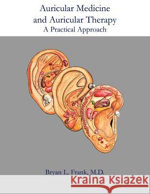 Auricular Medicine and Auricular Therapy: A Practical Approach Acupuncture Arts & Press LLC 9781434301048 Authorhouse