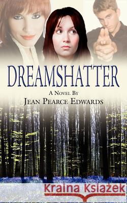 Dream Shatter Jean Pearce Edwards 9781434301147 Authorhouse