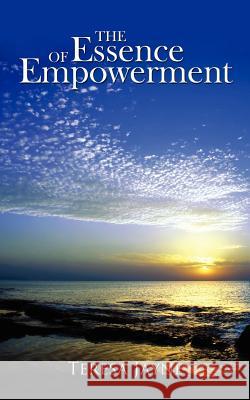 The Essence of Empowerment Teresa Jayne 9781434301239