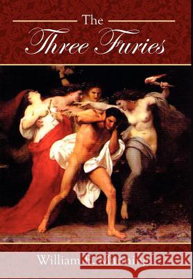 The Three Furies William E. Manning 9781434301536 Authorhouse