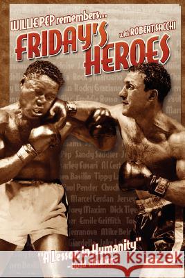 Friday's Heroes: Willie Pep Remembers... Sacchi, Robert 9781434301826 Authorhouse
