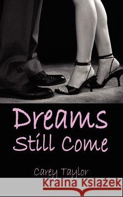 Dreams Still Come Carey Taylor 9781434302014