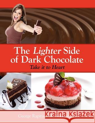 The Lighter Side of Dark Chocolate: Take It to Heart Rapitis Nutritionist, George 9781434302311 Authorhouse