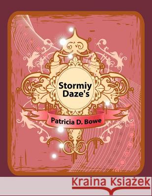 Stormiy Daze's Patricia  D. Bowe 9781434302359 AuthorHouse