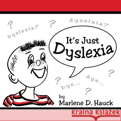 It's Just Dyslexia Marlene D. Hauck 9781434303028 AuthorHouse