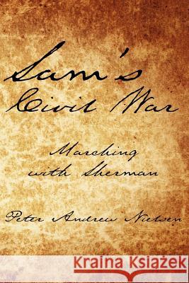 Sam's Civil War: Marching with Sherman Nielsen, Peter Andrew 9781434303158