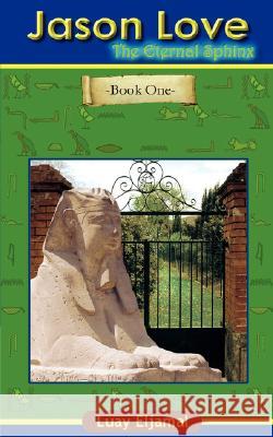 Jason Love: The Eternal Sphinx Eljamal, Luay 9781434303288 Authorhouse