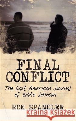 Final Conflict-The Last American Journal of Eddie Johnson Ron Spangler 9781434303394