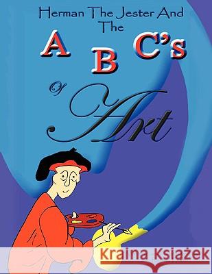 Herman the Jester and the ABC's of Art Filion, Rafael 9781434303967 Authorhouse