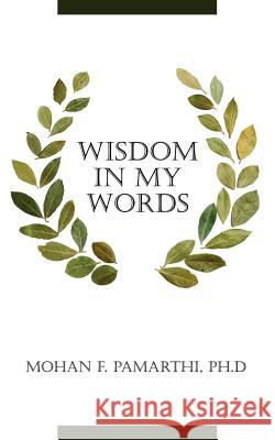 Wisdom in My Words Mohan F. Pamarthi 9781434304148 Authorhouse