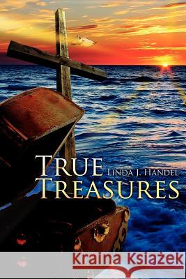 True Treasures Linda J. Handel 9781434304209 Authorhouse