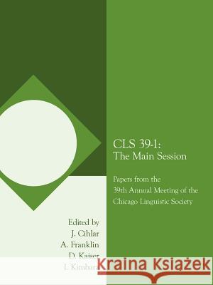 CLS 39-1: The Main Session: Papers from the 39th Annual Meeting of the Chicago Linguistic Society Cihlar, J. 9781434304308 Authorhouse