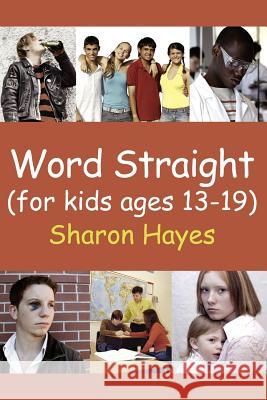 Word Straight: (for kids ages 13-19) Hayes, Sharon 9781434304551 Authorhouse
