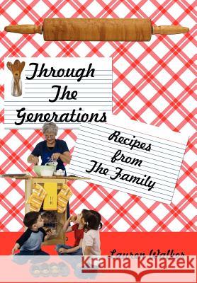 Through The Generations: Recipes from The Family Walker, Lauren 9781434304629